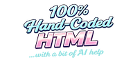 100% handcoded HTML...with a bit of AI help.